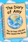 Diary of Amy, the 14-Year-Old Girl Who Saved the Earth - eBook