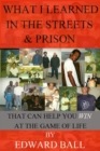 What I Learned In The Streets And Prison That Can Help You Win At The Game Of Life - eBook