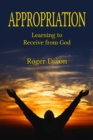 Appropriation: Learning to Recieve from God : Learning to Receive from God - eBook