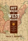 Out Where the West Begins, Volume 2 : Creating and Civilizing the American West - Book