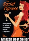 Social Tigress: Dating Advice for Women to Attract Men and Get a Boyfriend! - eBook