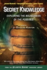 Secret Knowledge : Expanding the Boundaries of the Possible Ancient Mysteries,Unexplained Anomalies, Future Science - Book