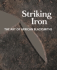 Striking Iron : The Art of African Blacksmiths - Book