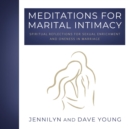 Meditations for Marital Intimacy : Spiritual Reflections for Sexual Enrichment and Oneness in Marriage - eBook