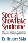 Special Snowflake Syndrome : The Unrecognized Personality Disorder Destroying the World - eBook