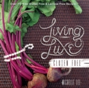 Living Luxe Gluten Free : Over 100 New Gluten Free & Lactose Free Recipes - Book