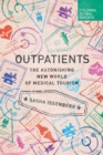 Outpatients : The Astonishing New World of Medical Tourism - Book