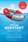Virtual Assistant Solution: Come up for Air, Offload the Work You Hate, and Focus on What You Do Best - eBook