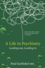 A Life in Psychiatry : Looking Out, Looking In - Book