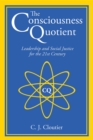 The Consciousness Quotient : Leadership and Social Justice for the 21st Century - eBook
