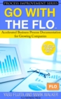 Go With the FLO Accelerated Business Process Documentation for Growing Companies - eBook