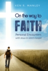 On the Way to Faith : Personal Encounters with Jesus in John's Gospel - eBook