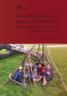 Our Life is Love, and Peace, and Tenderness : Bringing children into the centre of Quaker life and worship - Book