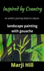 Inspired by Country : An Artist's Journey Back to Nature Landscape Painting with Gouache - eBook