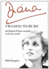 Diana: I'm Going to be Me : The People's Princess Revealed in Her Own Words - Book