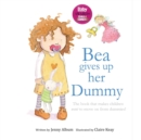Bea Gives Up Her Dummy : A Book to Help Children Stop Using Dummies - Book