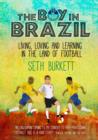 The Boy in Brazil : Living, Loving and Learning  in the Land of Football - Book