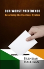 Our Worst Preference : Reforming the Electoral System - eBook