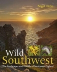 Wild Southwest : The Landscapes and Wildlife of Southwest England - Book