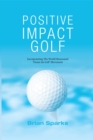 Positive Impact Golf : Helping Golfers to Liberate Their Potential - eBook