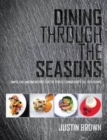 Dining Through the Seasons : Simple and Amazing Recipes for the Perfect Dinner Party All Year Round - Book