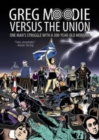Greg Moodie versus the Union : One Man's Struggle with a 300-Year-Old Monster - Book