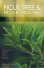 Ficus Tree and Ficus Bonsai Tree. The Complete Guide to Growing, Pruning and Caring for Ficus. Top Varieties : Benjamina, Ginseng, Retusa, Microcarpa, Religiosa all included. - eBook