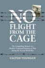 No Flight from the Cage : The Compelling Memoir of a Bomber Command Prisoner of War during the Second World War - eBook