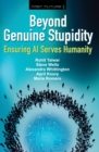 Beyond Genuine Stupidity : Ensuring AI Serves Humanity - eBook
