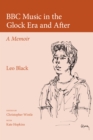 BBC Music in the Glock Era and After : A Memoir - eBook