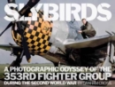 Slybirds : A Photographic Odyssey of the 353rd Fighter Group During the Second World War - Book