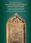 The Western Cemetery of Roman Cirencester : Excavations at the former Bridges Garage, Tetbury Road, Cirencester, 2011-2015 - Book