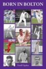 Born in Bolton : The First-Class Cricketers born in Bolton - Book