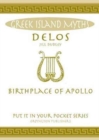 Delos : Birthplace of Apollo. All You Need to Know About the Island's Myth, Legend and its Gods - Book