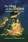 The Idea of the Union : Great Britain and Northern Ireland - Realities and Challenges - Book