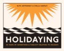 Holidaying : 50 Years of Advertising and Publicity Relating to Holidays - Book