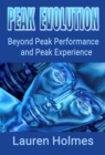 PEAK EVOLUTION : Beyond Peak Performance and Peak Experience - eBook