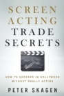 Screen Acting Trade Secrets : How to Succeed in Hollywood Without Really Acting - eBook