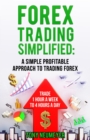 Fores Trading Simplified: A Simple Profitable Approach to Trading Forex : Trade 1 Hour a Week to 4 Hours a Day - eBook