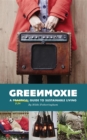 Greenmoxie : A Practical Guide to Sustainable Living - eBook