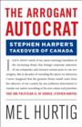 The Arrogant Autocrat: Stephen Harper's Takeover of Canada - eBook