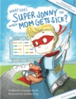 What Does Super Jonny Do When Mom Gets Sick? 2nd US Edition : Recommended by Teachers and Health Professionals - eBook