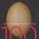 100 Natural History Treasures of Te Papa : 100 Amazing Objects from the Te Papa Natural History Collection - Book