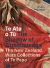 Te Ata o Tu The Shadow of Tumatauenga : The New Zealand Wars Collections of Te Papa - Book