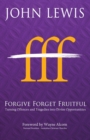 Forgive Forget Fruitful : Turning Offences and Tragedies Into Divine Opportunities - eBook