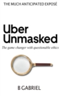 UberUnmasked : The game changer with questionable ethics - eBook