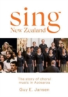 Sing New Zealand : The story of choral music in Aotearoa - Book