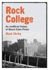 Rock College : An unofficial history of Mt Eden Prison - Book
