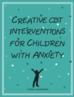 Creative CBT Interventions for Children with Anxiety - Book