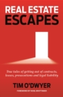 Real Estate Escapes : True tales of getting out of contracts, leases, prosecutions and legal liability - eBook